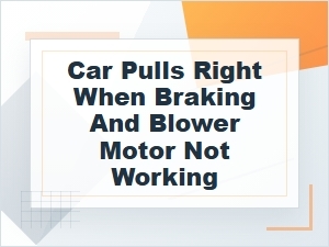 Car Pulls Right When Braking and Blower Motor Fails