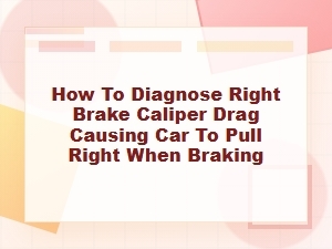 How to Diagnose a Right Brake Caliper Drag