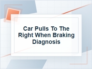 How to Diagnose a Car Pulling Right When Braking