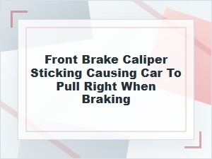 Front Brake Caliper Sticking and Pulling Right
