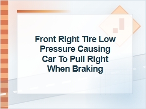 Why Low Front Right Tire Pressure Causes Pulling When Braking