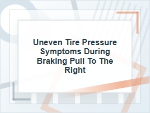 Why Braking Pulls Right with Uneven Tire Pressure